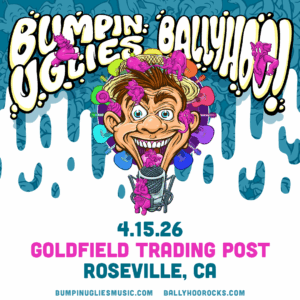 Ballyhoo! / Bumpin Uglies – Wed Apr 15